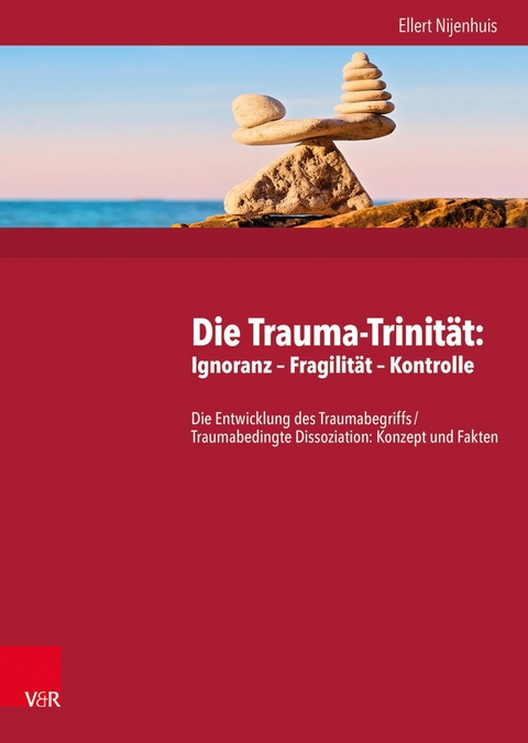 Die Trauma-Trinität: Ignoranz - Fragilität - Kontrolle -  Ellert Nijenhuis
