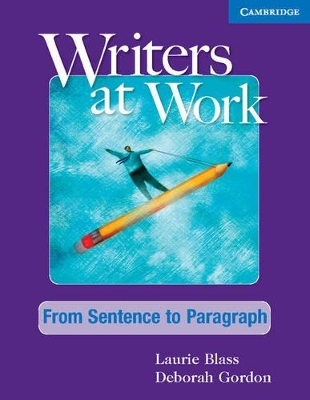 Writers at Work From Sentence to Paragraph Student's Book and Writing Skills Interactive Pack - Laurie Blass, Deborah Gordon