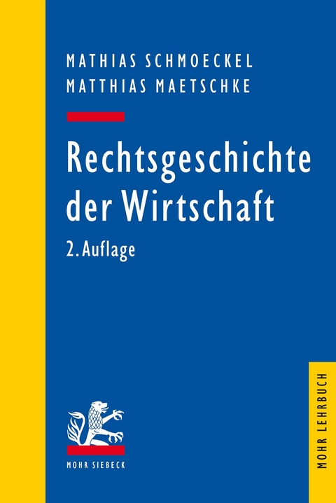 Rechtsgeschichte der Wirtschaft -  Mathias Schmoeckel,  Matthias Maetschke