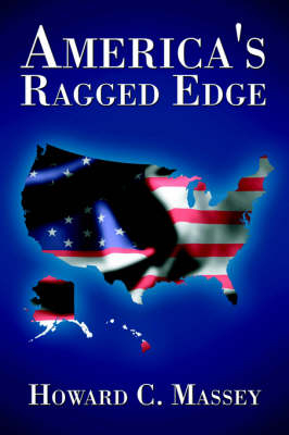 America's Ragged Edge - Howard C Massey