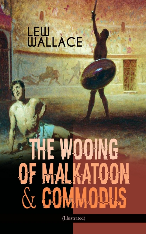 THE WOOING OF MALKATOON & COMMODUS (Illustrated) -  Lew Wallace