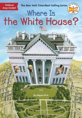 Where Is the White House? - Megan Stine,  Who HQ