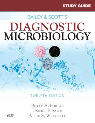 Study Guide for Bailey and Scott's Diagnostic Microbiology - E-Book -  Betty A. Forbes,  Daniel F. Sahm,  Alice S. Weissfeld