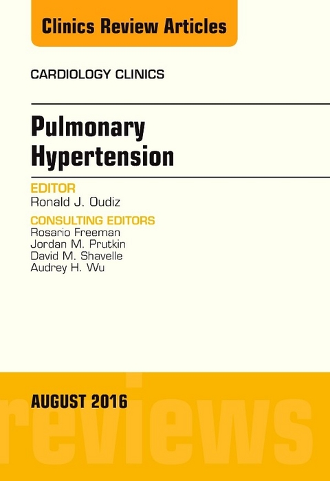 Pulmonary Hypertension, An Issue of Cardiology Clinics, E-Book -  Ronald J. Oudiz