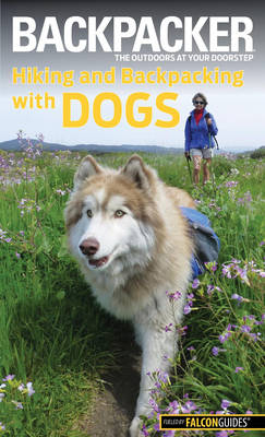 Backpacker Magazine's Hiking and Backpacking with Dogs - Linda Mullally, David Mullally