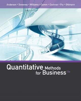 Quantitative Methods for Business - David Anderson, Dennis Sweeney, Thomas Williams, Michael Fry, Jeffrey Ohlmann
