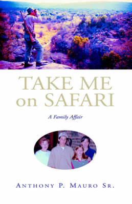 Take Me on Safari - Anthony P Mauro Sr