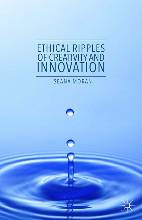 Ethical Ripples of Creativity and Innovation -  Seana Moran