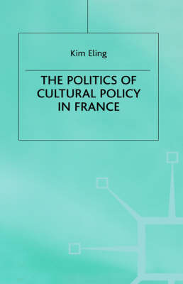 The Politics of Cultural Policy in France -  K. Eling