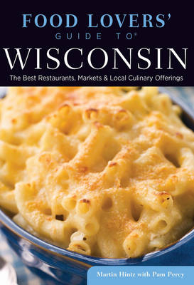 Food Lovers' Guide to Wisconsin - Martin Hintz, Pam Percy