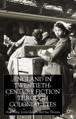 England Through Colonial Eyes in Twentieth-Century Fiction -  A. Blake,  L. Gandhi,  S. Thomas