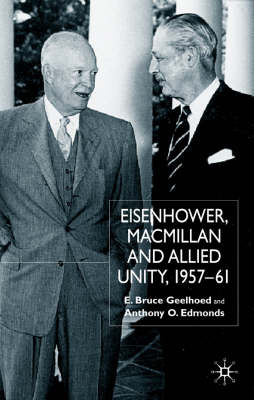Eisenhower, Macmillan and Allied Unity, 1957-1961 - A. Edmonds; E. Geelhoed