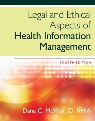 Legal and Ethical Aspects of Health Information Management - Dana McWay