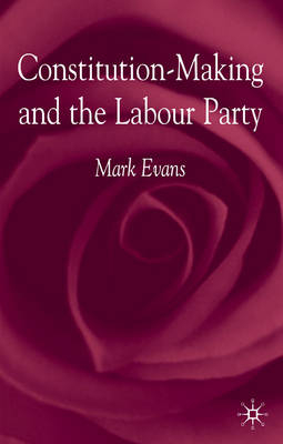 Constitution-Making and the Labour Party -  M. Evans