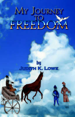 My Journey to Freedom - Judith K Lowe, Judith Lowe