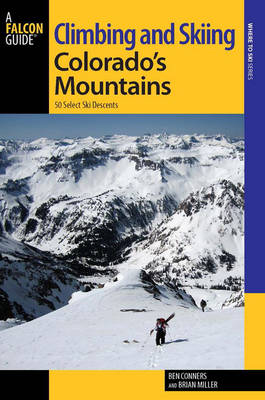 Climbing and Skiing Colorado's Mountains - Ben Conners, Brian Miller