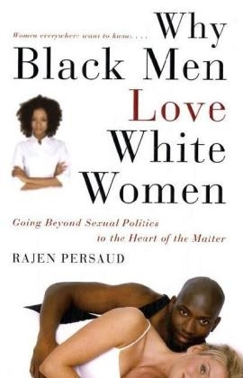 Why Black Men Love White Women - Rajen Persaud