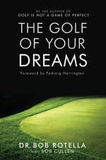 The Golf Of Your Dreams - Dr. Bob Rotella