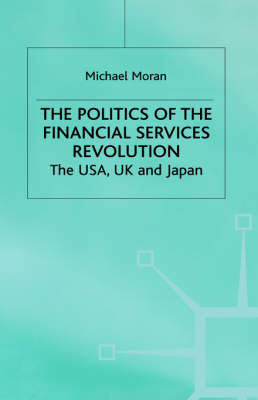 The Politics of the Financial Services Revolution -  M. Moran