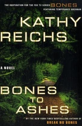 Bones to Ashes - Kathy Reichs