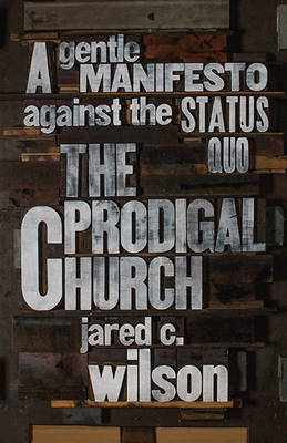 The Prodigal Church - Jared C. Wilson
