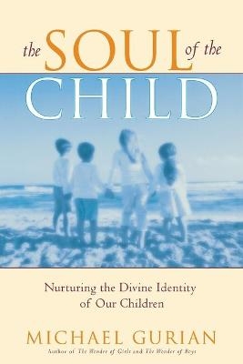 The Soul of the Child - Michael Gurian
