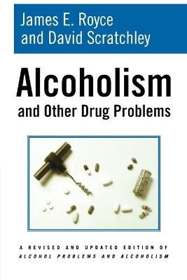 Alcoholism and Other Drug Problems - James E. Royce, David Scratchley