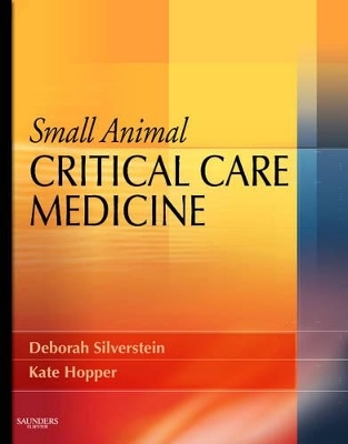 Small Animal Critical Care Medicine - Deborah Silverstein, Kate Hopper