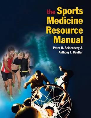 The Sports Medicine Resource Manual - Peter H. Seidenberg, Anthony Beutler