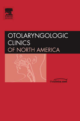 Current Challenges in Skull Base Medicine for Otolaryngologists, an Issue of Otolaryngologic Clinics - Douglas Backous