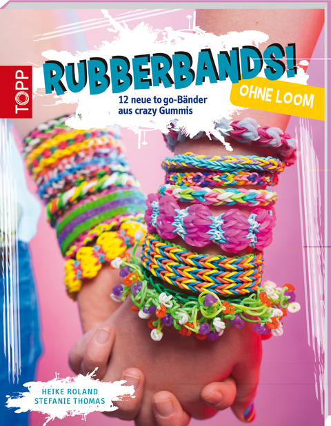 Rubberbands! ohne Loom - Heike Roland, Stefanie Thomas