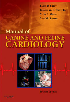 Manual of Canine and Feline Cardiology - Larry P. Tilley, Francis W. K. Smith, Mark Oyama, Meg M. Sleeper