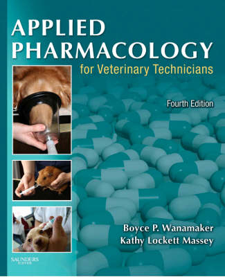 Applied Pharmacology for Veterinary Technicians - Boyce P. Wanamaker, Kathy Massey