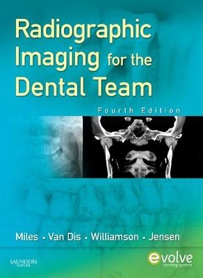 Radiographic Imaging for the Dental Team - Dale A. Miles, Margot L. Van Dis, Gail F. Williamson, Catherine W. Jensen