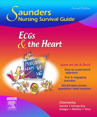 Saunders Nursing Survival Guide: ECGs and the Heart - Cynthia C. Chernecky, Kitty Garrett, Beverly George-Gay, Rebecca K. Hodges