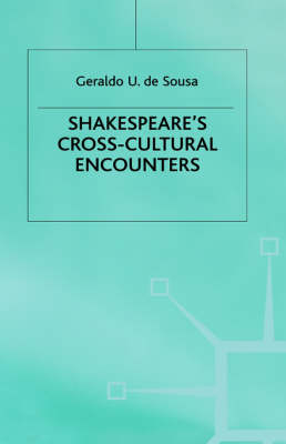 Shakespeare''s Cross-Cultural Encounters -  Geraldo U. De Sousa