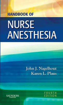 Handbook of Nurse Anesthesia - John J. Nagelhout, Karen Plaus