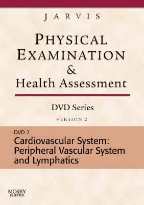 Physical Examination and Health Assessment DVD Series: DVD 7: Cardiovascular System: Peripheral Vascular System and Lymphatic System, Version 2 - Carolyn Jarvis