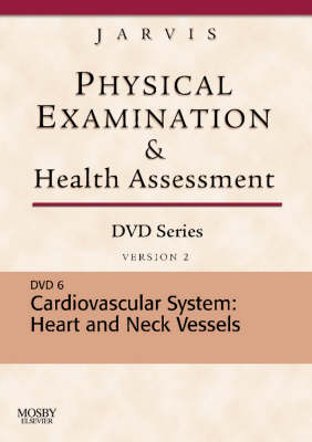 Physical Examination and Health Assessment DVD Series: DVD 6: Cardiovascular System: Heart and Neck Vessels, Version 2 - Carolyn Jarvis