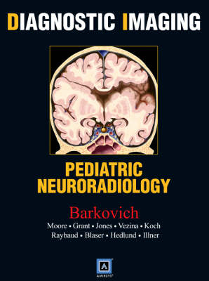 Diagnostic Imaging - A. James Barkovich, Kevin R. Moore, Ellen Grant, Blaise V. Jones, Gilbert Vezina