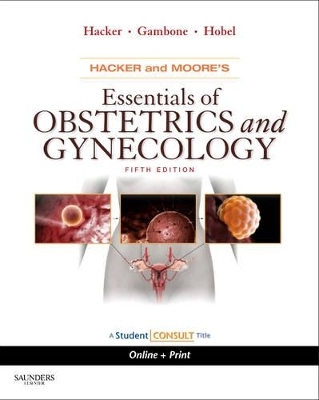 Hacker and Moore's Essentials of Obstetrics and Gynecology - Neville F. Hacker, Joseph C. Gambone, Calvin J. Hobel