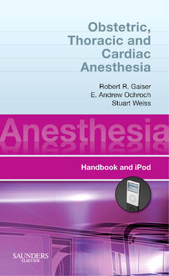 Obstetric, Thoracic and Cardiac Anesthesia - Robert R. Gaiser, E. Andrew Ochroch, Stuart Weiss