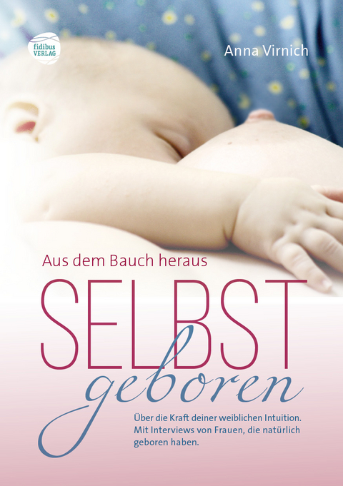 Selbstgeboren, aus dem Bauch heraus - Anna Virnich