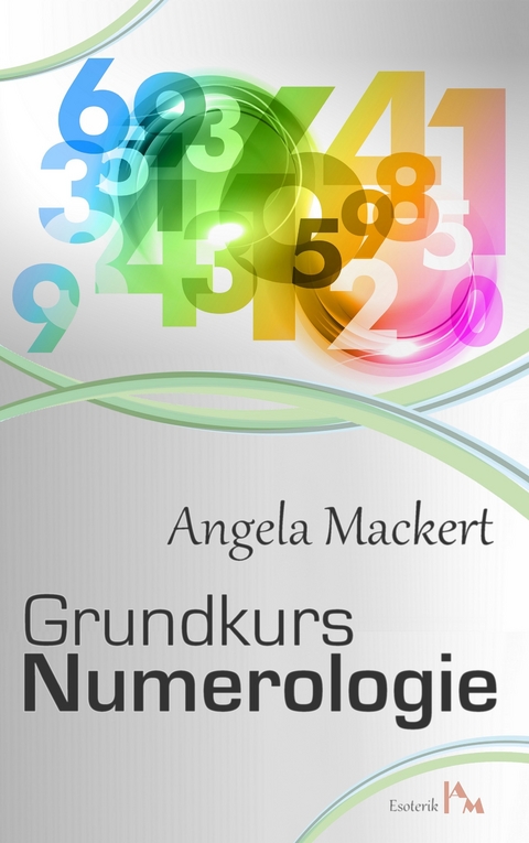 Grundkurs Numerologie -  Angela Mackert