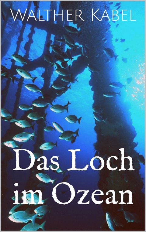 Das Loch im Ozean - Walther Kabel