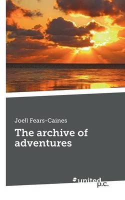 The archive of adventures - Joell Fears-Caines