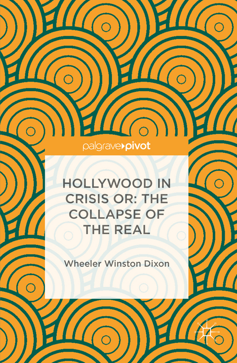 Hollywood in Crisis or: The Collapse of the Real - Wheeler Winston Dixon