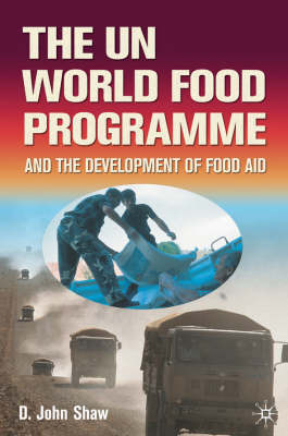 UN World Food Programme and the Development of Food Aid -  D. Shaw