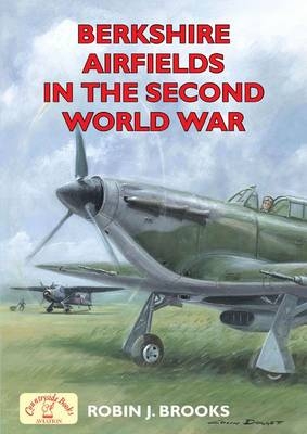 Berkshire Airfields in the Second World War - Robin J. Brooks