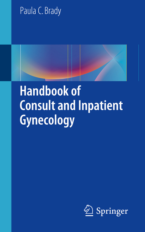 Handbook of Consult and Inpatient Gynecology - Paula C. Brady